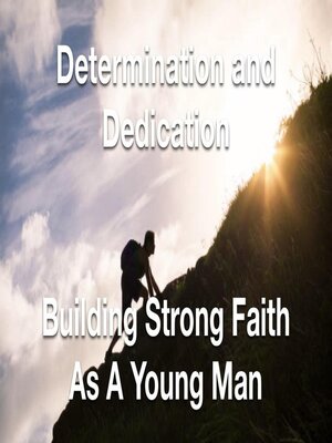 cover image of Determination and Dedication Building Strong Faith As a Young Man